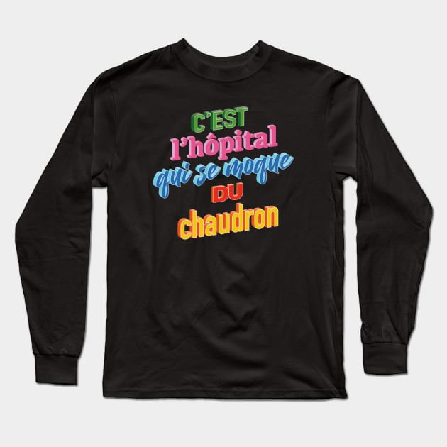 L'hôpital se moque du chaudron Long Sleeve T-Shirt by Graph'Contact